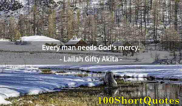 Quote by Albert Einstein: Every man needs God's mercy.