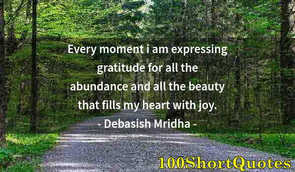 Quote by Albert Einstein: Every moment i am expressing gratitude for all the abundance and all the beauty that fills my heart ...