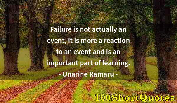 Quote by Albert Einstein: Failure is not actually an event, it is more a reaction to an event and is an important part of lear...