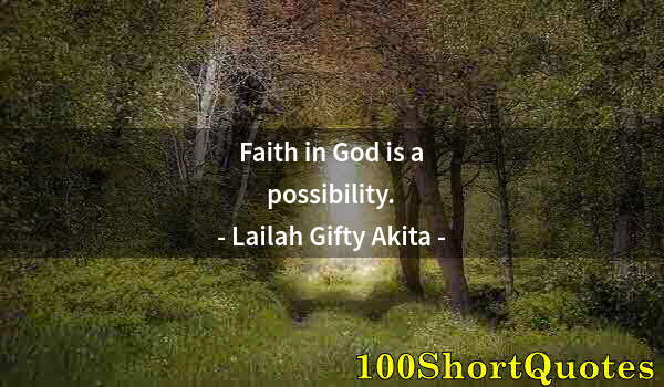 Quote by Albert Einstein: Faith in God is a possibility.