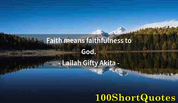 Quote by Albert Einstein: Faith means faithfulness to God.