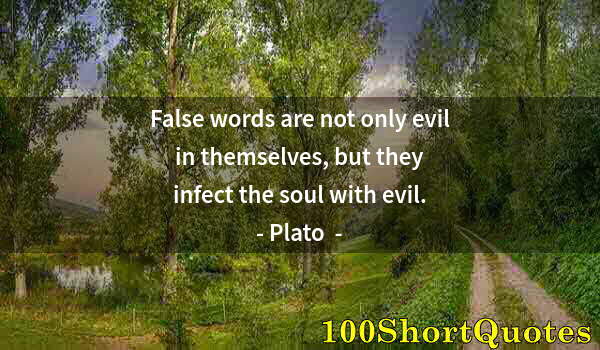 Quote by Albert Einstein: False words are not only evil in themselves, but they infect the soul with evil.