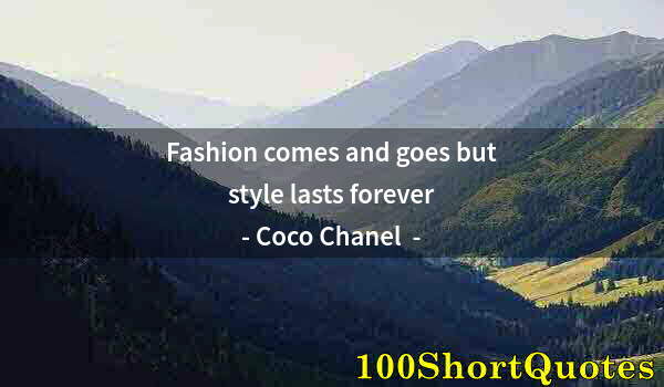 Quote by Albert Einstein: Fashion comes and goes but style lasts forever