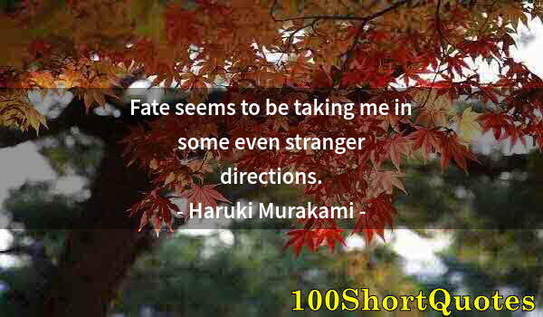 Quote by Albert Einstein: Fate seems to be taking me in some even stranger directions.