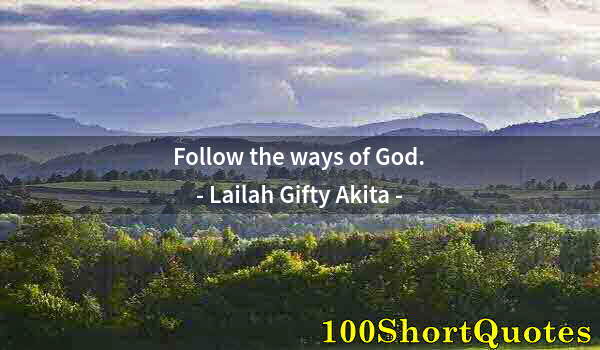 Quote by Albert Einstein: Follow the ways of God.