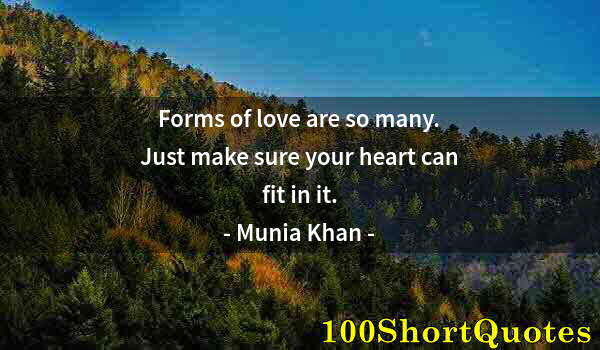 Quote by Albert Einstein: Forms of love are so many. Just make sure your heart can fit in it.