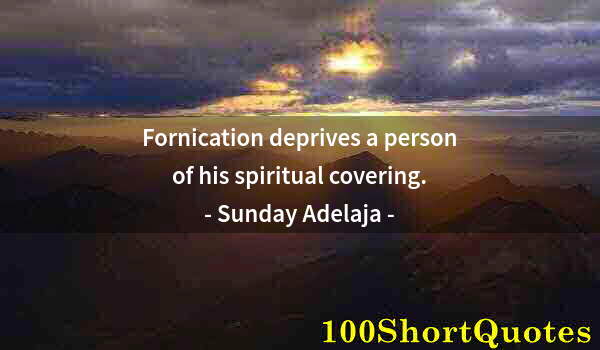 Quote by Albert Einstein: Fornication deprives a person of his spiritual covering.