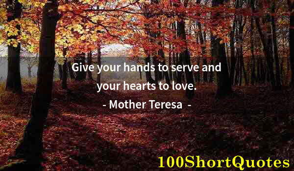 Quote by Albert Einstein: Give your hands to serve and your hearts to love.