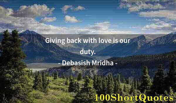 Quote by Albert Einstein: Giving back with love is our duty.