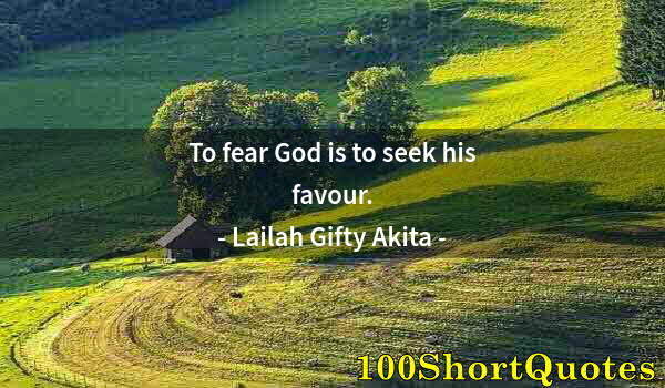 Quote by Albert Einstein: To fear God is to seek his favour.