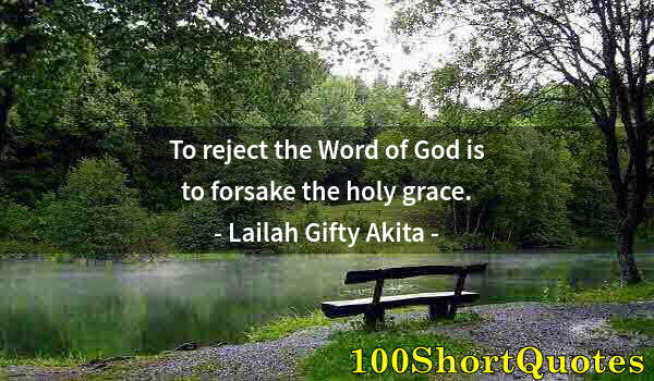 Quote by Albert Einstein: To reject the Word of God is to forsake the holy grace.