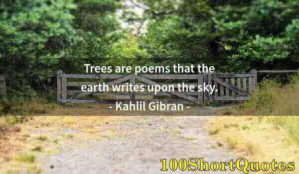 Quote by Albert Einstein: Trees are poems that the earth writes upon the sky.