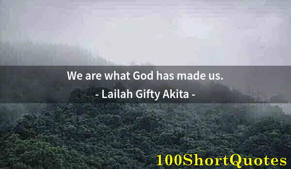 Quote by Albert Einstein: We are what God has made us.