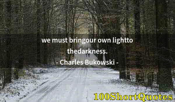 Quote by Albert Einstein: we must bringour own lightto thedarkness.