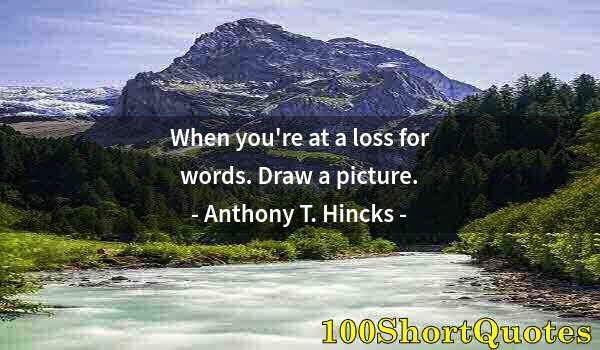 Quote by Albert Einstein: When you're at a loss for words. Draw a picture.