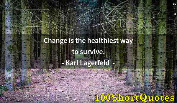 Quote by Albert Einstein: Change is the healthiest way to survive.