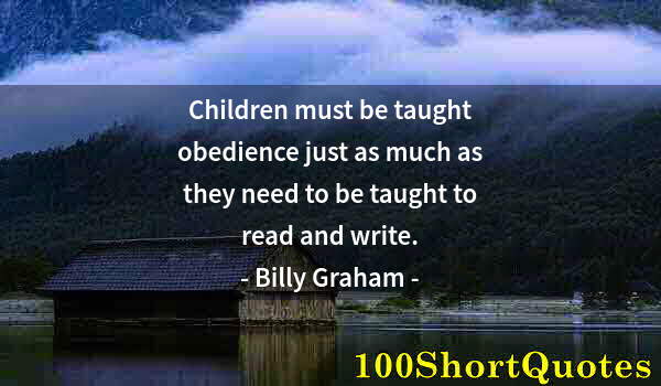 Quote by Albert Einstein: Children must be taught obedience just as much as they need to be taught to read and write.