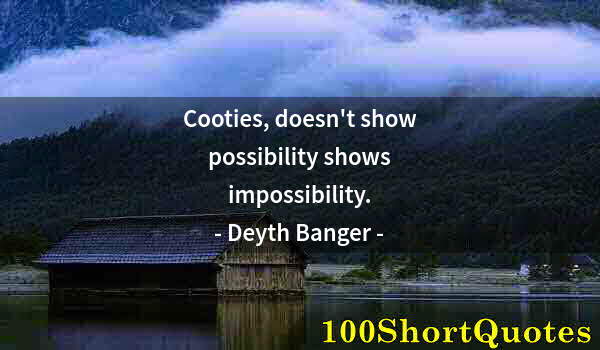 Quote by Albert Einstein: Cooties, doesn't show possibility shows impossibility.