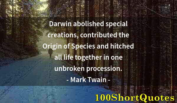 Quote by Albert Einstein: Darwin abolished special creations, contributed the Origin of Species and hitched all life together ...