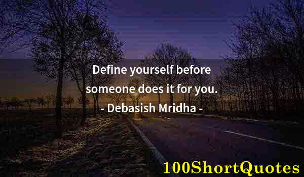 Quote by Albert Einstein: Define yourself before someone does it for you.