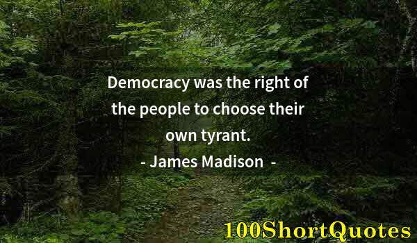 Quote by Albert Einstein: Democracy was the right of the people to choose their own tyrant.