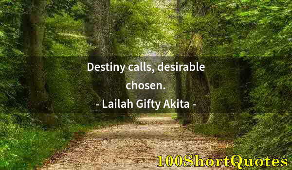 Quote by Albert Einstein: Destiny calls, desirable chosen.