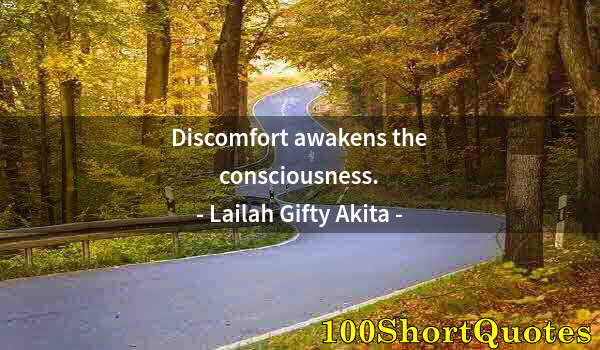 Quote by Albert Einstein: Discomfort awakens the consciousness.