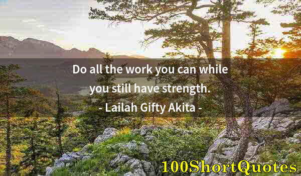 Quote by Albert Einstein: Do all the work you can while you still have strength.