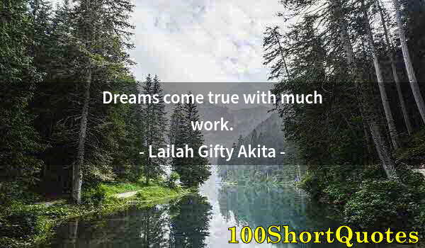 Quote by Albert Einstein: Dreams come true with much work.