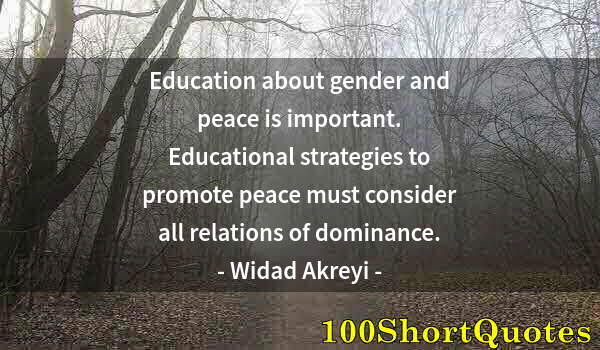 Quote by Albert Einstein: Education about gender and peace is important. Educational strategies to promote peace must consider...