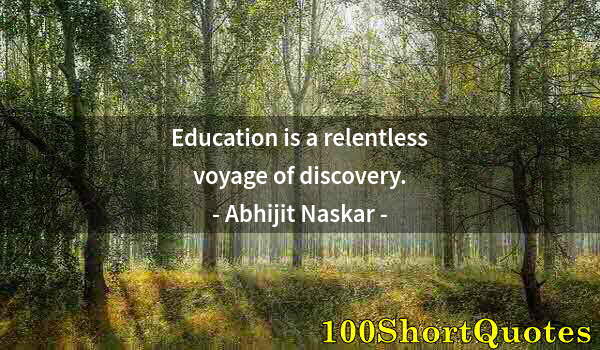 Quote by Albert Einstein: Education is a relentless voyage of discovery.