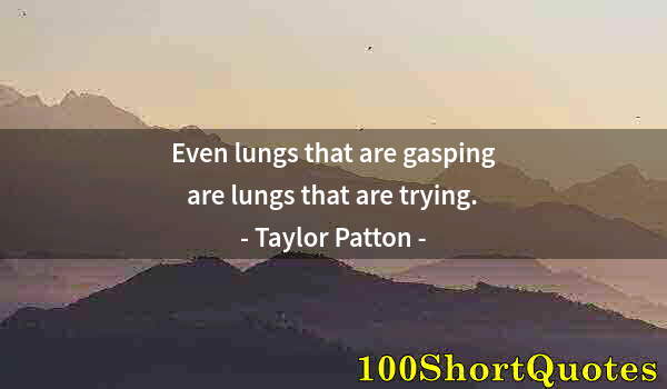 Quote by Albert Einstein: Even lungs that are gasping are lungs that are trying.