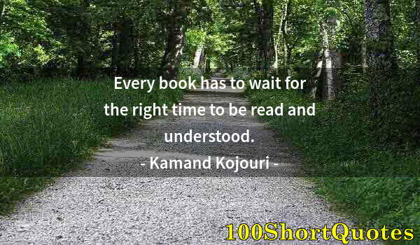 Quote by Albert Einstein: Every book has to wait for the right time to be read and understood.