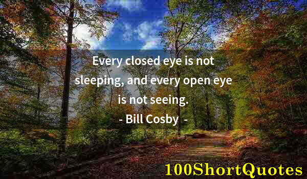 Quote by Albert Einstein: Every closed eye is not sleeping, and every open eye is not seeing.