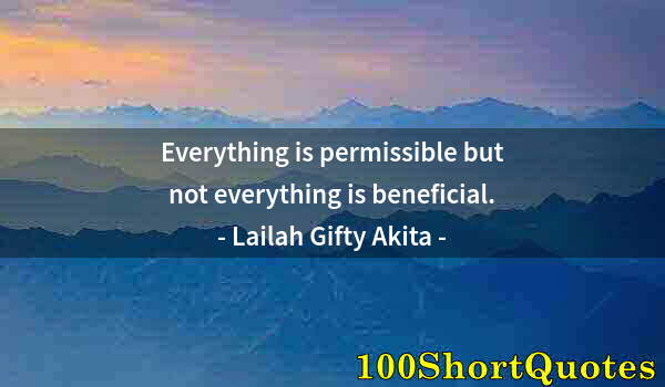 Quote by Albert Einstein: Everything is permissible but not everything is beneficial.