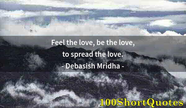 Quote by Albert Einstein: Feel the love, be the love, to spread the love.