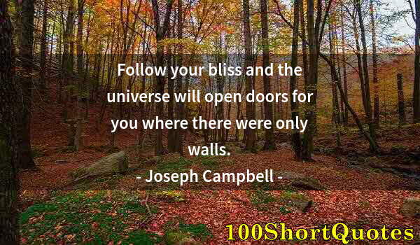 Quote by Albert Einstein: Follow your bliss and the universe will open doors for you where there were only walls.