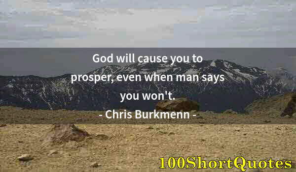 Quote by Albert Einstein: God will cause you to prosper, even when man says you won't.