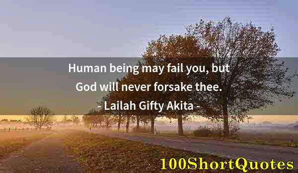 Quote by Albert Einstein: Human being may fail you, but God will never forsake thee.