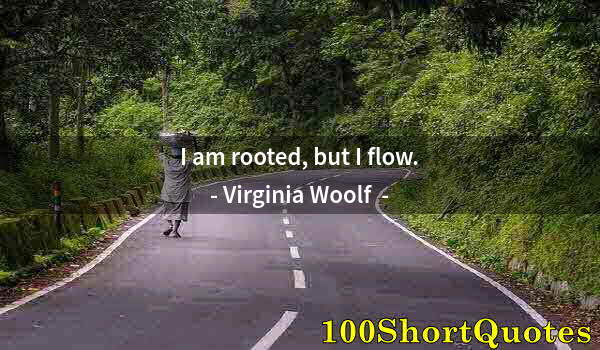 Quote by Albert Einstein: I am rooted, but I flow.