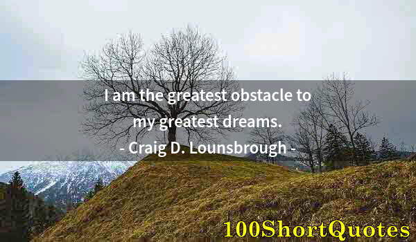 Quote by Albert Einstein: I am the greatest obstacle to my greatest dreams.