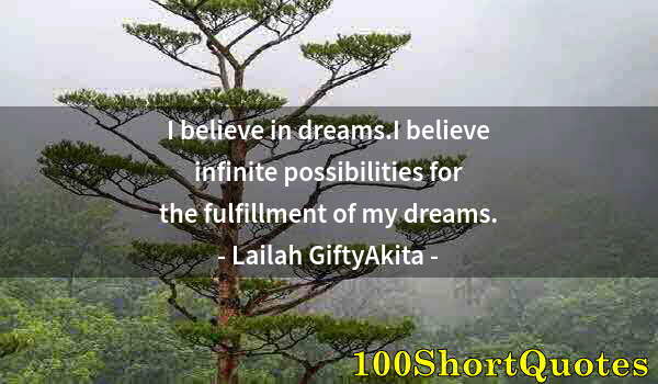 Quote by Albert Einstein: I believe in dreams.I believe infinite possibilities for the fulfillment of my dreams.