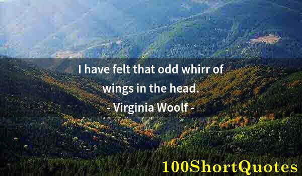 Quote by Albert Einstein: I have felt that odd whirr of wings in the head.