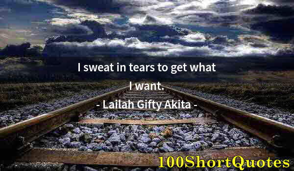 Quote by Albert Einstein: I sweat in tears to get what I want.