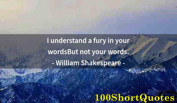 Quote by Albert Einstein: I understand a fury in your wordsBut not your words.