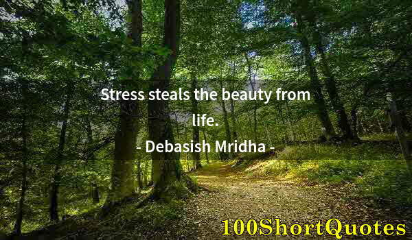 Quote by Albert Einstein: Stress steals the beauty from life.