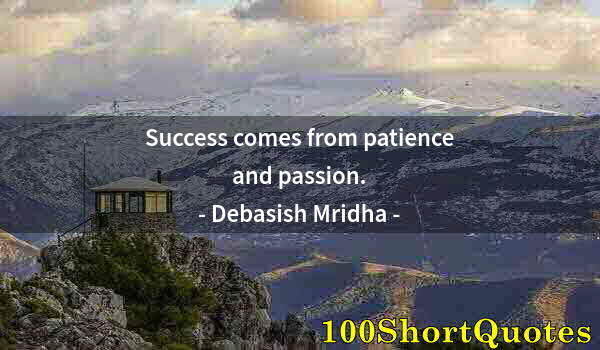 Quote by Albert Einstein: Success comes from patience and passion.