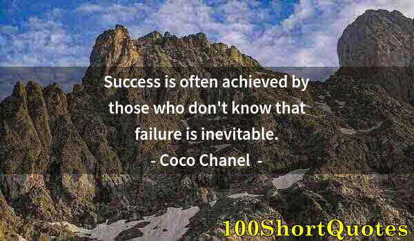 Quote by Albert Einstein: Success is often achieved by those who don't know that failure is inevitable.