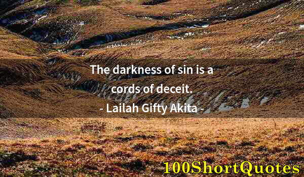 Quote by Albert Einstein: The darkness of sin is a cords of deceit.