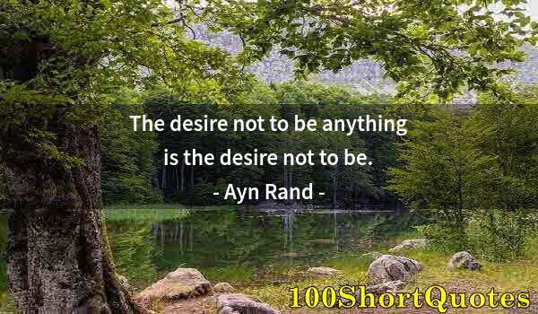 Quote by Albert Einstein: The desire not to be anything is the desire not to be.